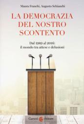 La democrazia del nostro scontento. Dal 1989 al 2016: il mondo tra attese e delusioni