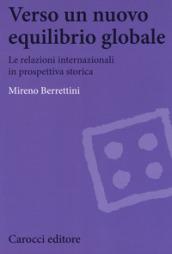 Verso un nuovo equilibrio globale. Le relazioni internazionali in prospettiva storica