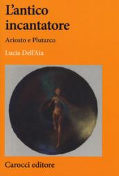 L'antico incantatore. Ariosto e Plutarco