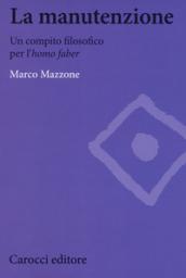 La manutenzione. Un compito filosofico per l'homo faber