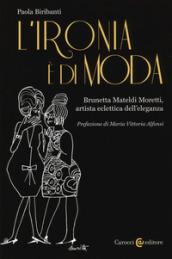 L'ironia è di moda. Brunetta Mateldi Moretti, artista eclettica dell'eleganza