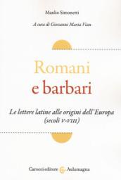 Romani e barbari. Le lettere latine alle origini dell'Europa (secoli V-VIII)