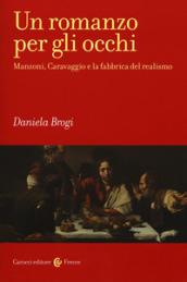 Un romanzo per gli occhi. Manzoni, Caravaggio e la fabbrica del realismo