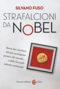 Strafalcioni da Nobel. Storie dei vincitori del più prestigioso premio del mondo... e delle loro più solenni cantonate