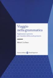 Viaggio nella grammatica. Esplorazioni e percorsi per i bambini della scuola primaria