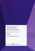 Il pensiero di Karl Marx. Filosofia, politica, economia
