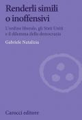 Renderli simili o inoffensivi. L'ordine liberale, gli Stati Uniti e il dilemma della democrazia