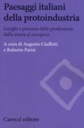 Paesaggi italiani della protoindustria. Luoghi e processi della produzione dalla storia al recupero