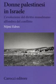 Donne palestinesi in Israele. L'evoluzione del diritto musulmano all'ombra del conflitto