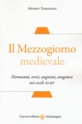 Il Mezzogiorno medievale. Normanni, svevi, angioini, aragonesi nei secoli XI-XV