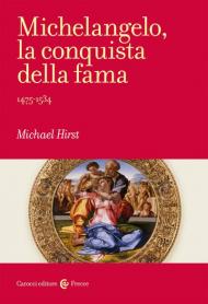 Michelangelo, la conquista della fama. 1475-1534