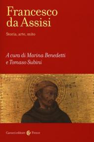 Francesco d'Assisi. Storia, arte e mito