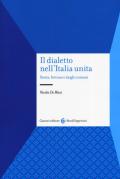 Il dialetto nell'Italia unita. Storia, fortuna e luoghi comuni