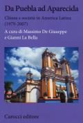 Da Puebla ad Aparecida. Chiesa e società in America Latina (1979-2007)