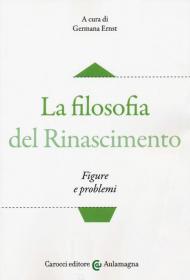 La filosofia del Rinascimento. Figure e problemi