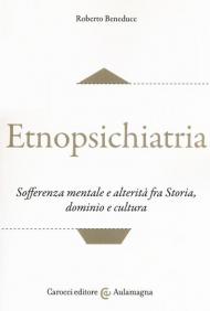 Etnopsichiatria. Sofferenza mentale e alterità fra storia, dominio e cultura