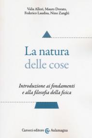 La natura delle cose. Introduzione ai fondamenti e alla filosofia della fisica