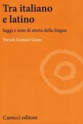 Tra italiano e latino. Saggi e note di storia della lingua