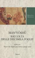 Man'yoshu. Raccolta delle diecimila foglie. Libro XVI: poesie che hanno una storia e poesie varie. Testo giapponese a fronte