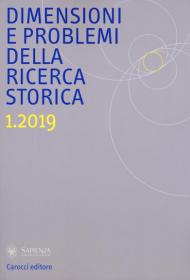 Dimensioni e problemi della ricerca storica. Rivista del Dipartimento di storia moderna e contemporanea dell'Università degli studi di Roma «La Sapienza» (2019). Vol. 1