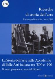 Ricerche di storia dell'arte (2019). Vol. 128: storia dell'arte nelle Accademie di Belle arti italiane tra '800 e '900. Docenti, programmi, materiali didattici, La.