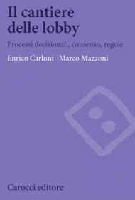 Il cantiere delle lobby. Processi decisionali, consenso, regole