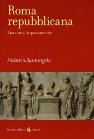 Roma repubblicana. Una storia in quaranta vite