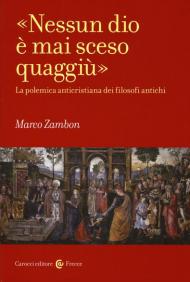 «Nessun dio è mai sceso quaggiù». La polemica anticristiana dei filosofi antichi