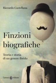 Finzioni biografiche. Teoria e storia di un genere ibrido