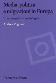 Media, politica e migrazioni in Europa. Una prospettiva sociologica