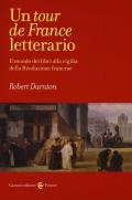 Un tour de France letterario. Il mondo dei libri alla vigilia della rivoluzione francese