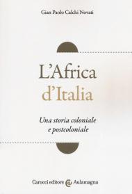 L' Africa d'Italia. Una storia coloniale e postcoloniale