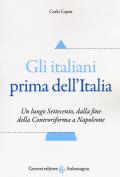 Gli italiani prima dell'Italia. Un lungo Settecento, dalla fine della Controriforma a Napoleone