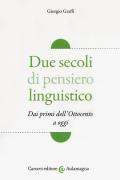 Due secoli di pensiero linguistico. Dai primi dell'Ottocento a oggi