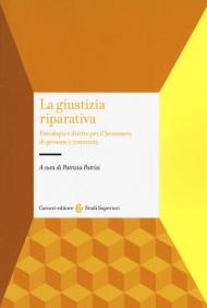 La giustizia riparativa. Psicologia e diritto per il benessere di persone e comunità