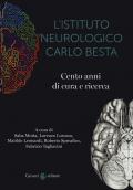 L' istituto neurologico Carlo Besta. Cento anni di cure e ricerca