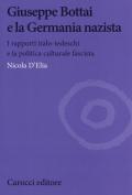 Giuseppe Bottai e la Germania nazista. I rapporti italo-tedeschi e la politica culturale fascista