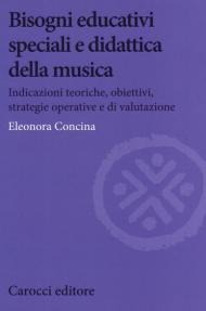 Bisogni educativi speciali e didattica della musica. Indicazioni teoriche, obiettivi, strategie operative e di valutazione