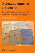 Sciascia maestro di scuola. Lo scrittore insegnante, i registri di classe e l'impegno pedagogico