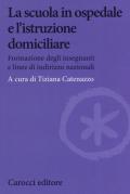 La scuola in ospedale e l'istruzione domiciliare. Formazione degli insegnanti e linee di indirizzo nazionali