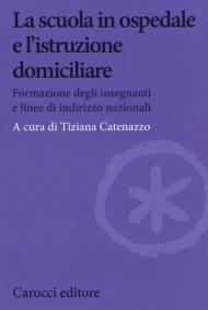 La scuola in ospedale e l'istruzione domiciliare. Formazione degli insegnanti e linee di indirizzo nazionali