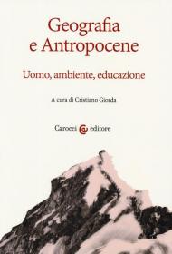 Geografia e antropocene. Uomo, ambiente, educazione