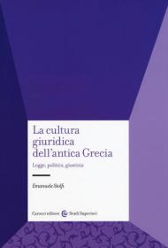 La cultura giuridica dell'antica Grecia. Legge, politica, giustizia