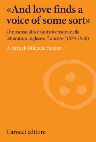 «And love finds a voice of some sort». Omosessualità e (auto)censura nella letteratura inglese e francese (1870-1930)