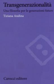 Transgenerazionalità. Una filosofia per le generazioni future