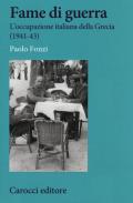 Fame di guerra. L'occupazione italiana della Grecia (1941-43)