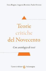 Teorie critiche del Novecento. Con antologia di testi