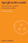 Apri gli occhi e resisti. L'opera in versi e in prosa di Antonella Anedda