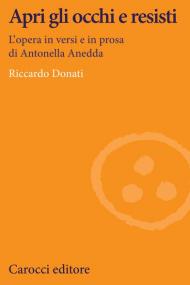 Apri gli occhi e resisti. L'opera in versi e in prosa di Antonella Anedda