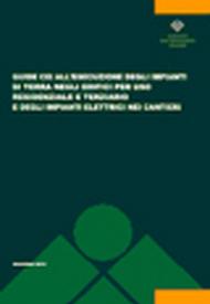 Guide CEI all'esecuzione degli impianti di terra negli edifici per uso residenziale e terziario e degli impianti elettrici nei cantieri